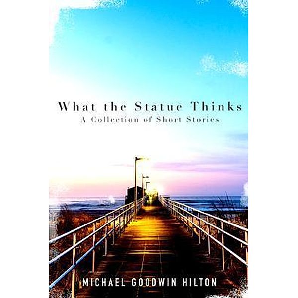 What the Statue Thinks, Michael Goodwin Hilton