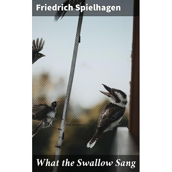 What the Swallow Sang, Friedrich Spielhagen