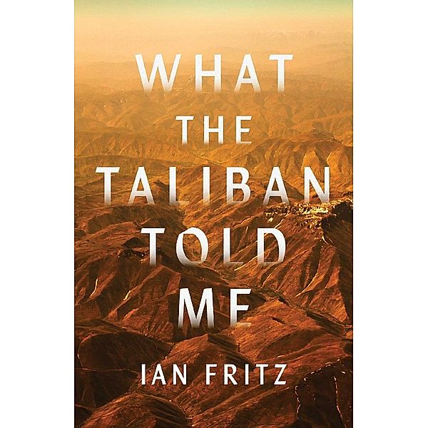 What the Taliban Told Me, Ian Fritz