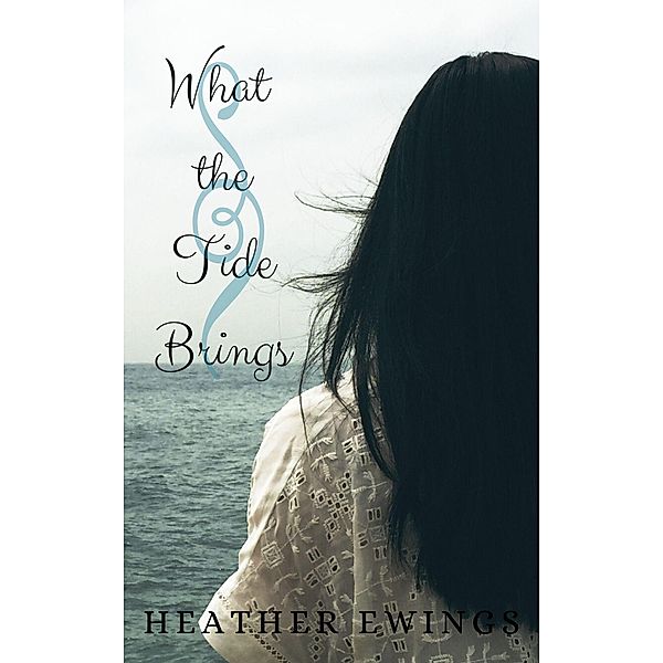 What the Tide Brings / What the Tide Brings, Heather Ewings