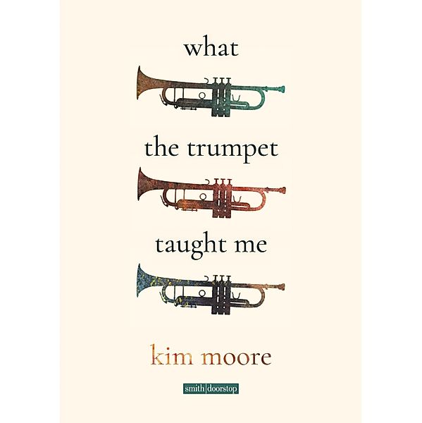 What the Trumpet Taught Me, Kim Moore