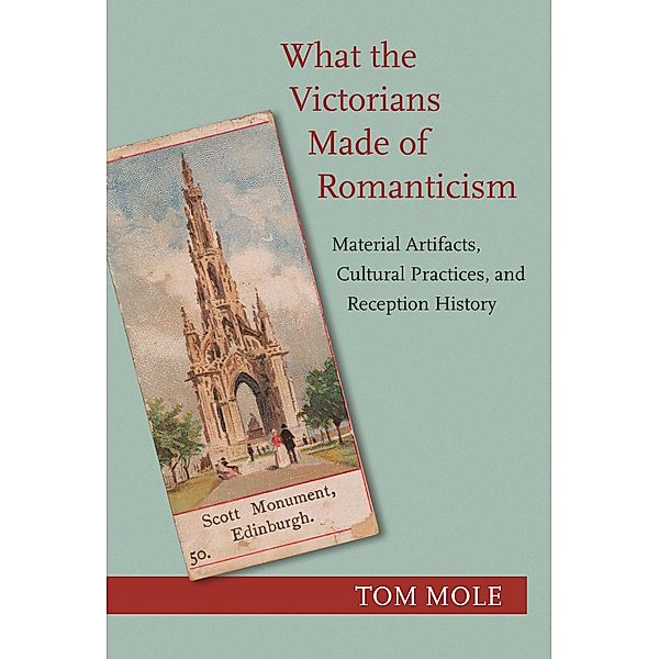 What the Victorians Made of Romanticism, Tom Mole