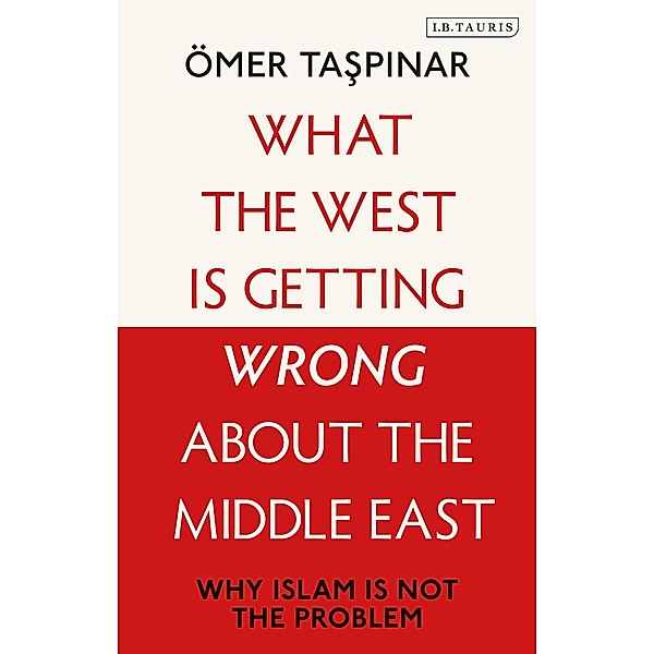 What the West is Getting Wrong about the Middle East, Ömer Taspinar