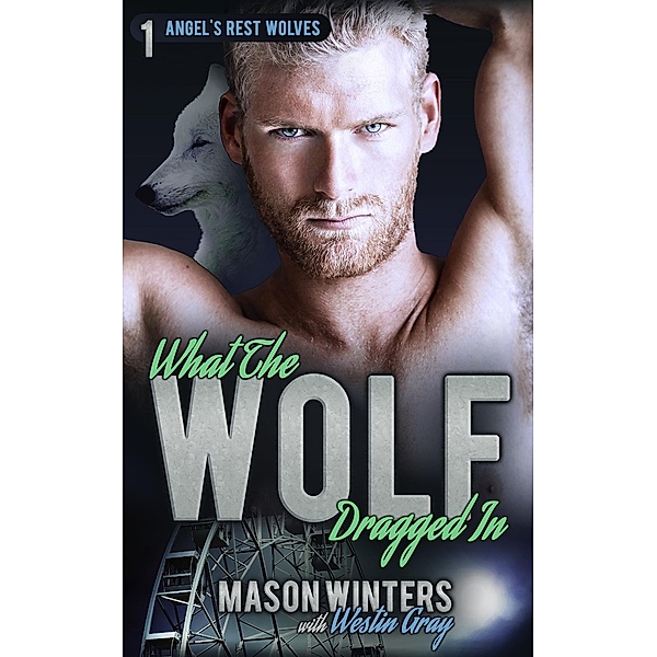 What the Wolf Dragged In (Angel's Rest Wolfpack) / Angel's Rest Wolfpack, Westin Gray, Mason Winters