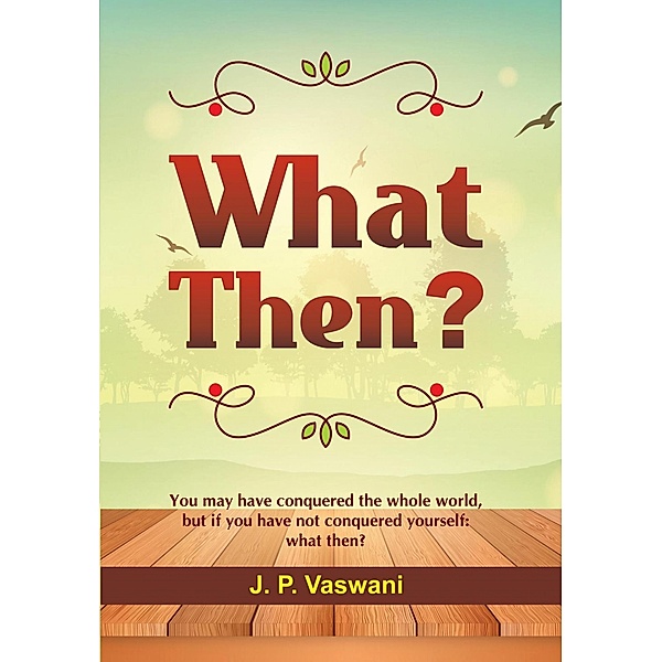 What Then?, J. P. Vaswani