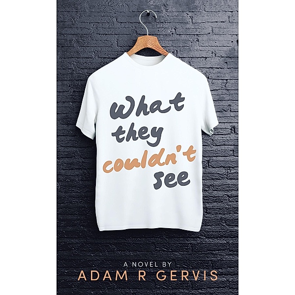 What they couldn't see, Adam R Gervis