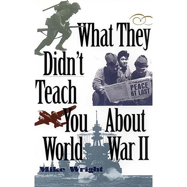 What They Didn't Teach You About World War II / What They Didnt Teach You, Mike Wright