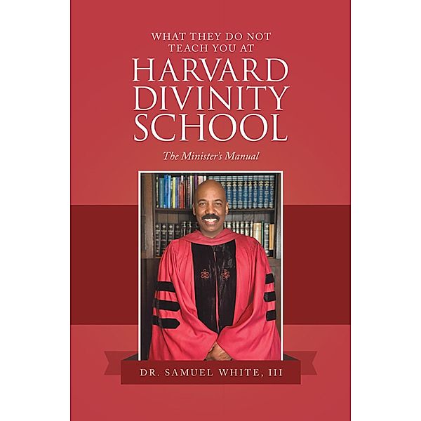 What They Do Not Teach You at Harvard Divinity School, Samuel White III