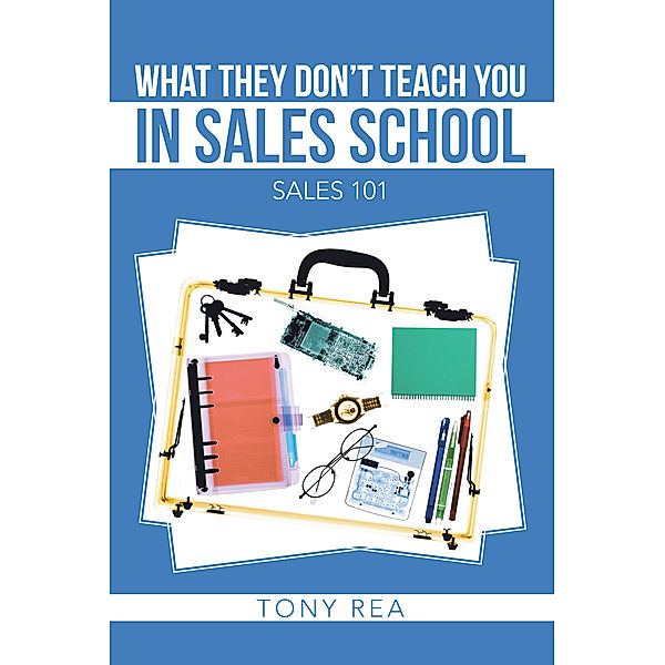 What They Don’T Teach You in Sales School, Tony Rea