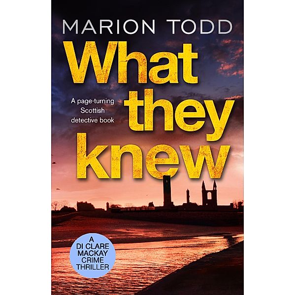 What They Knew / Detective Clare Mackay Bd.4, Marion Todd