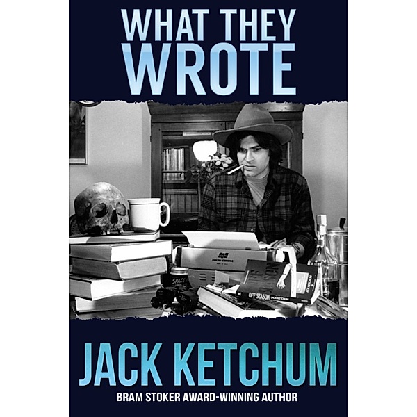 What They Wrote: In Praise of Dark Fiction, Jack Ketchum