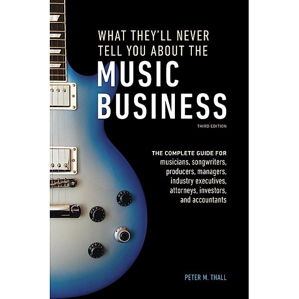 What They'll Never Tell You About the Music Business, Third Edition / Watson-Guptill, Peter M. Thall