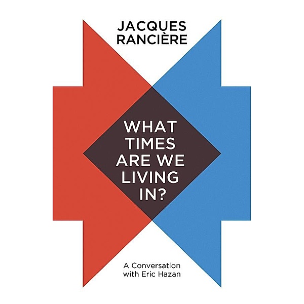 What Times Are We Living In?, Jacques Rancière