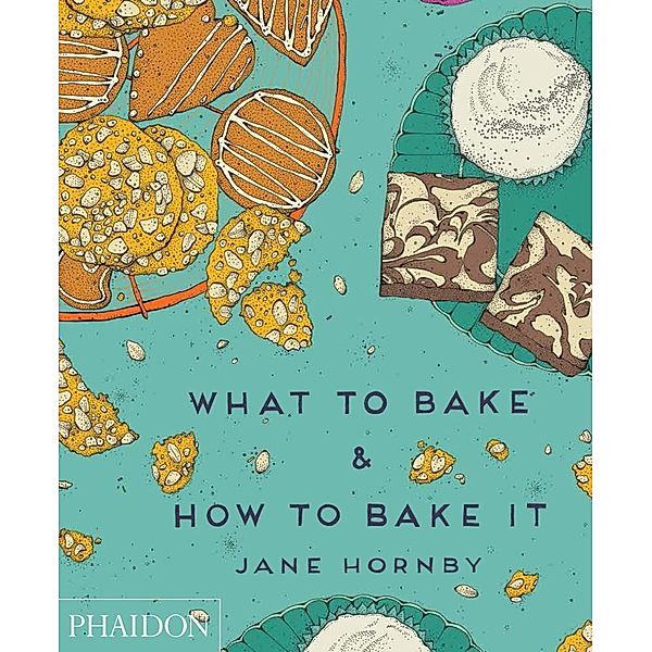 What to Bake & How to Bake It, Jane Hornby