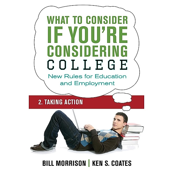 What To Consider if You're Considering College - Taking Action / Dundurn Press, Bill Morrison, Ken S. Coates
