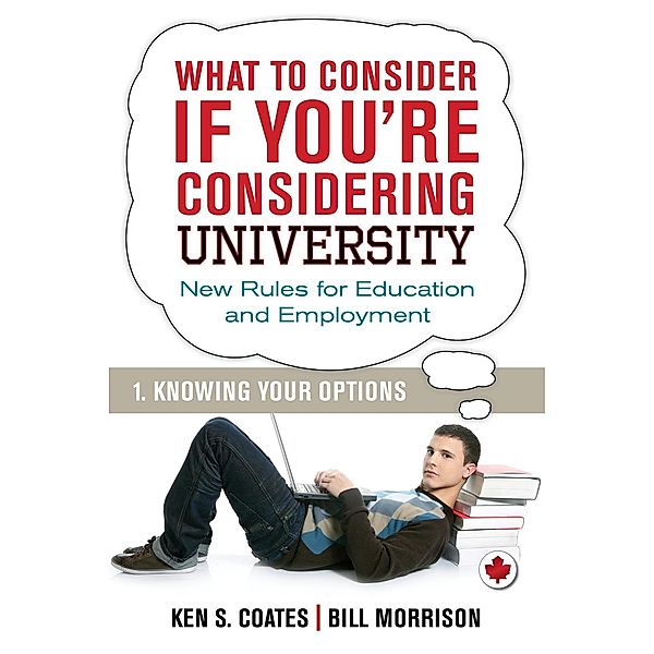 What To Consider if You're Considering University - Knowing Your Options / Dundurn Press, Bill Morrison, Ken S. Coates