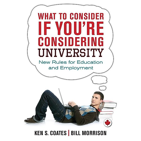What to Consider If You're Considering University, Ken S. Coates, Bill Morrison