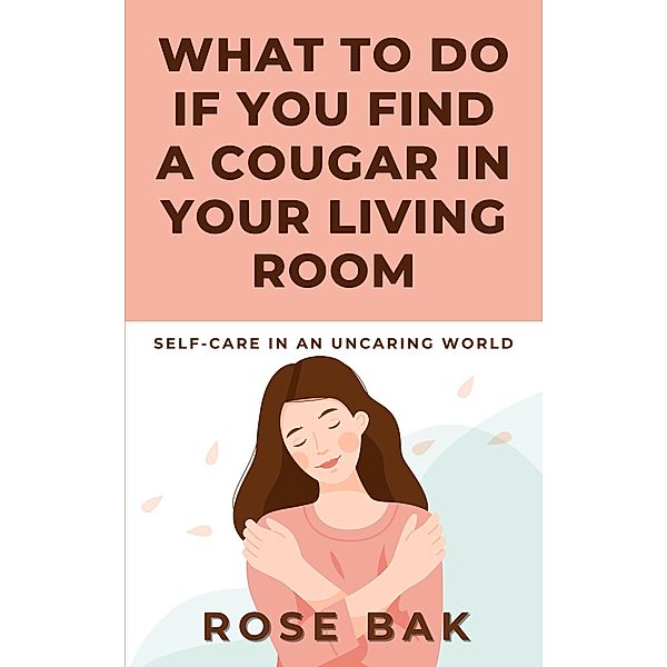 What to Do If You Find a Cougar in Your Living Room, Rose Bak