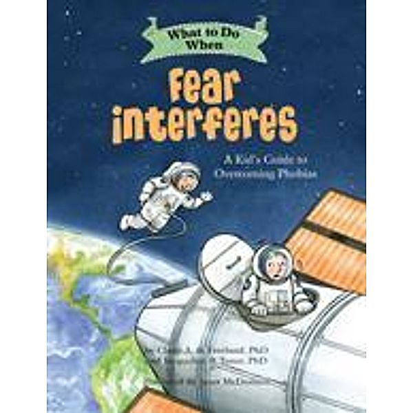 What to Do When Fear Interferes / What-to-Do Guides for Kids Series, Claire A. B. Freeland, Jacqueline B. Toner