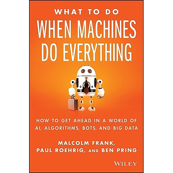 What To Do When Machines Do Everything, Malcolm Frank, Paul Roehrig, Ben Pring