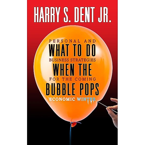 What to Do When the Bubble Pops, Harry S. Dent Jr.
