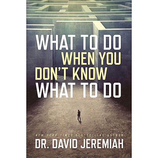 What to Do When You Don't Know What to Do / David C Cook, David Jeremiah