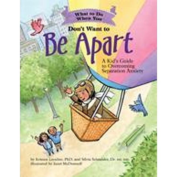 What to Do When You Don't Want to Be Apart / What-to-Do Guides for Kids Series, Kristen Lavallee, Silvia Schneider