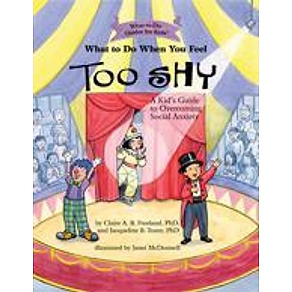 What to Do When You Feel Too Shy / What-to-Do Guides for Kids Series, Claire A. B. Freeland, Jacqueline B. Toner