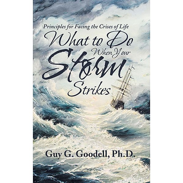 What to Do When Your Storm Strikes, Guy G. Goodell