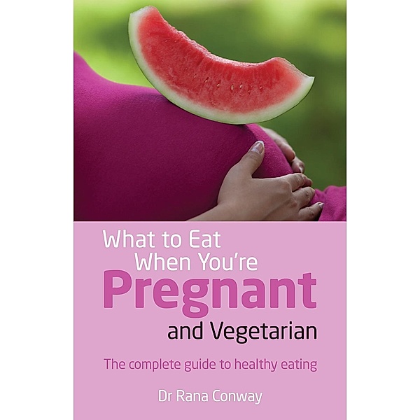 What to Eat When You're Pregnant and Vegetarian PDF eBook, Rana Conway