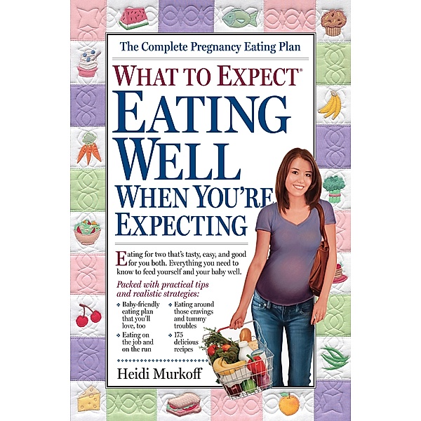 What to Expect: Eating Well When You're Expecting / What to Expect, Heidi Murkoff