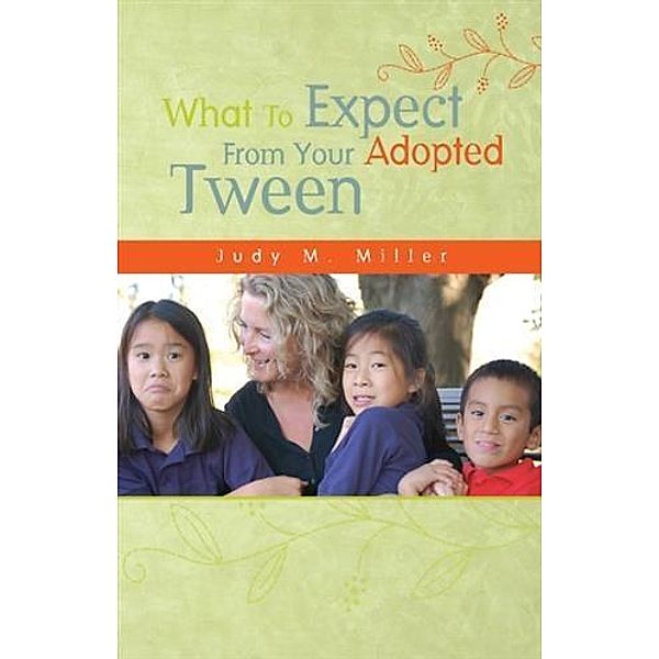 What To Expect From Your Adopted Tween, Judy M. Miller