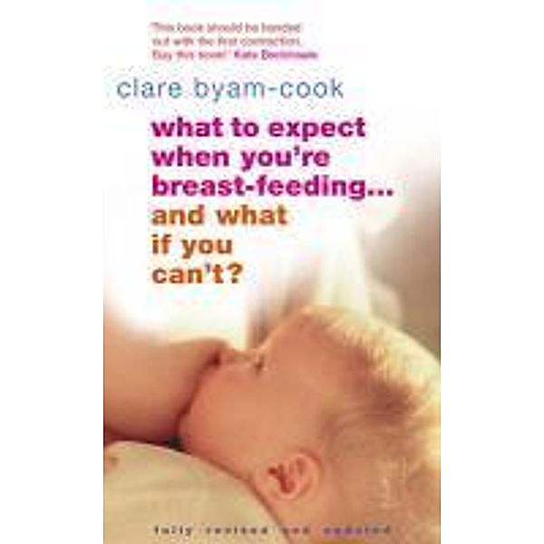 What To Expect When You're Breast-feeding... And What If You Can't?, Clare Byam-Cook