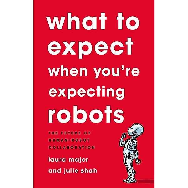 What To Expect When You're Expecting Robots, Laura Major, Julie Shah