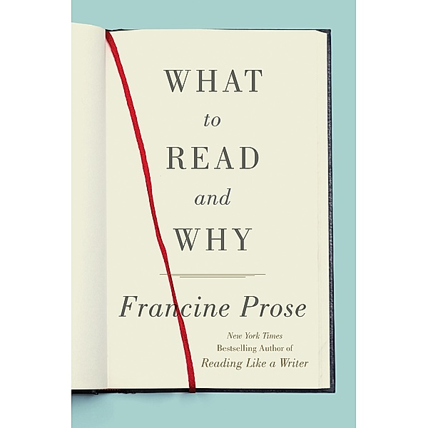 What to Read and Why, Francine Prose
