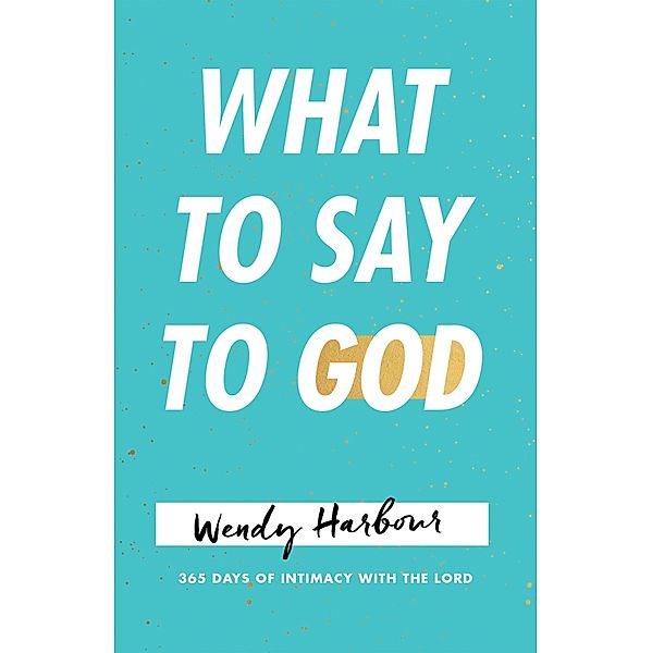 What to Say to God, Wendy Harbour