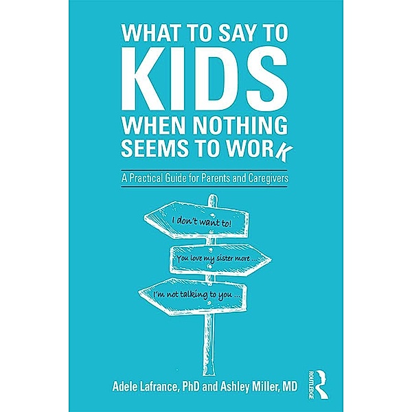 What to Say to Kids When Nothing Seems to Work, Adele Lafrance, Ashley P. Miller