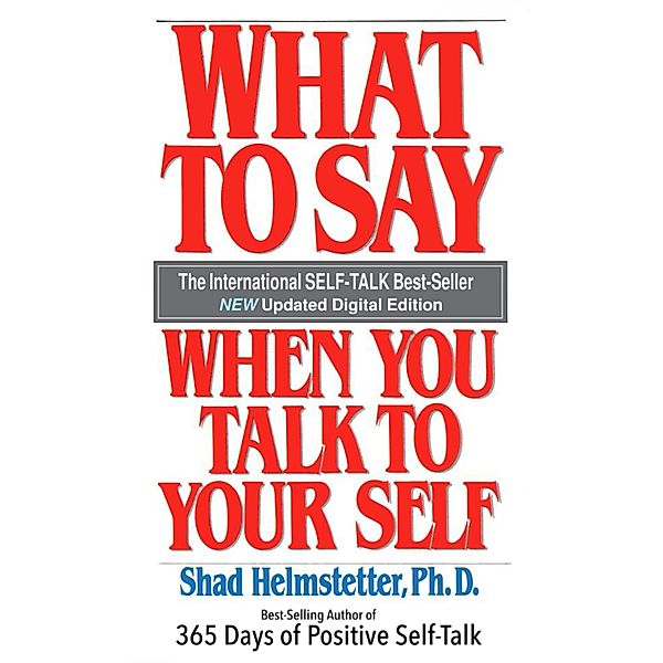 What to Say When You Talk to Your Self, Shad Helmstetter