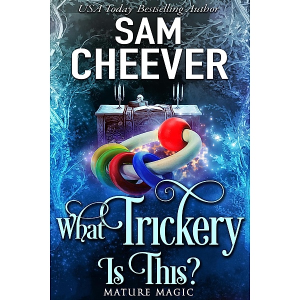 What Trickery Is This? (Mature Magic, #4) / Mature Magic, Sam Cheever