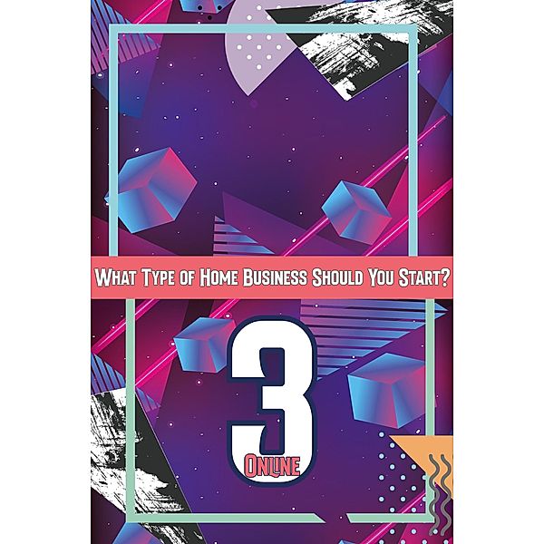 What Type of Home Business Should You Start 3: Online (MFI Series1, #159) / MFI Series1, Joshua King