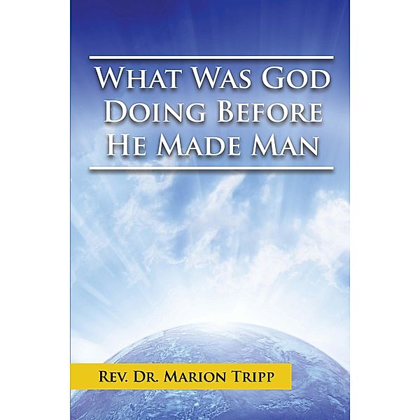 What Was God Doing Before He Made Man, Marion Tripp