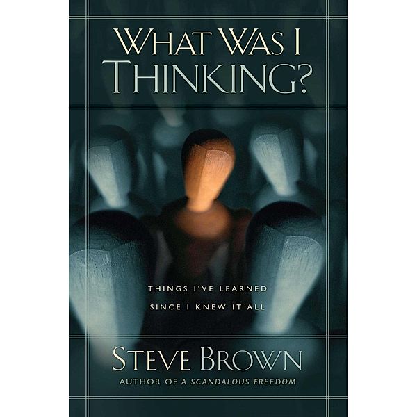 What Was I Thinking?, Steve Brown