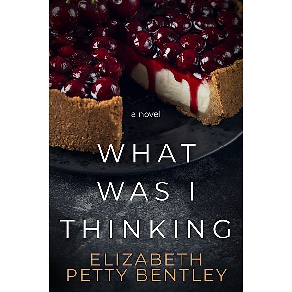 What Was I Thinking?, Elizabeth Petty Bentley