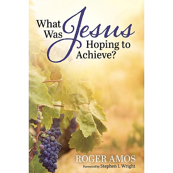 What Was Jesus Hoping to Achieve?, Roger Amos