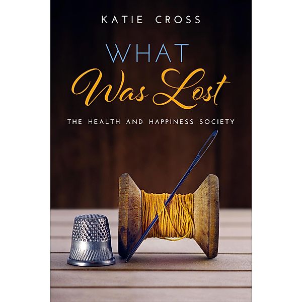 What Was Lost (The Health and Happiness Society, #5) / The Health and Happiness Society, Katie Cross