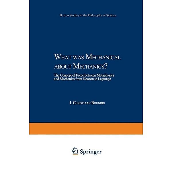 What was Mechanical about Mechanics / Boston Studies in the Philosophy and History of Science Bd.224, J. C. Boudri