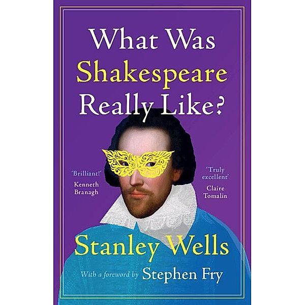 What Was Shakespeare Really Like?, Stanley Wells