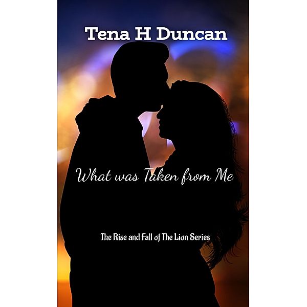What was Taken from Me / BookBaby, Tena H. Duncan