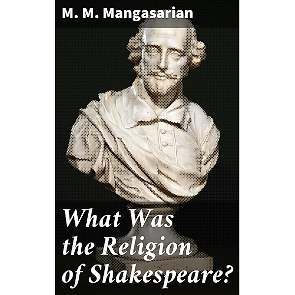 What Was the Religion of Shakespeare?, M. M. Mangasarian
