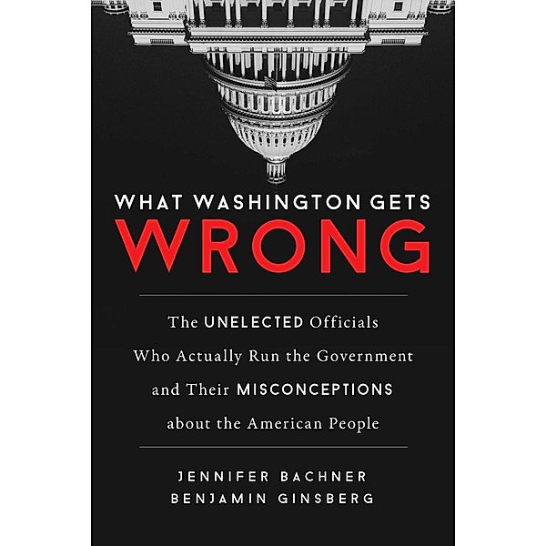 What Washington Gets Wrong, Jennifer Bachner, Benjamin Ginsberg